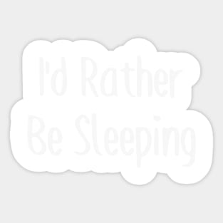 I'd Rather Be Sleeping Sticker